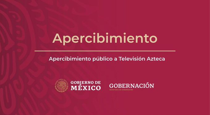 “Apercibimiento público a Televisión Azteca” de la SEGOB