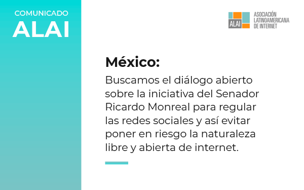 De aprobarse iniciativa del senador Monreal sobre redes sociales se pondría en riesgo la propia naturaleza descentralizada y abierta de la red, dice la ALAI
